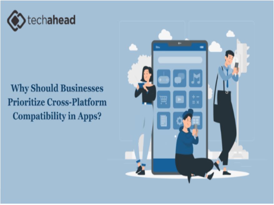 Why Should Businesses Prioritize Cross-Platform Compatibility in Apps